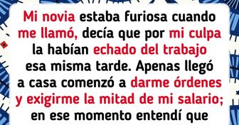 ¡Creo que me excedí! Mi novia no tiene trabajo y dice que es mi culpa